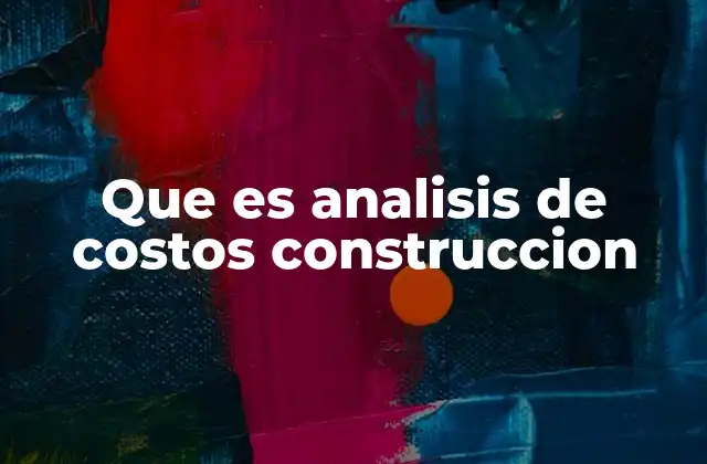 Que es Analisis de Costos Construccion