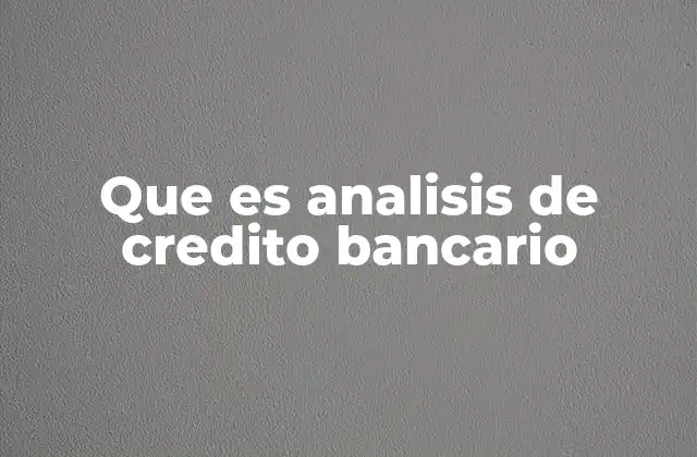 Que es Analisis de Credito Bancario