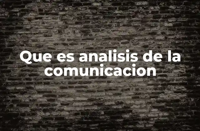 Que es Analisis de la Comunicacion