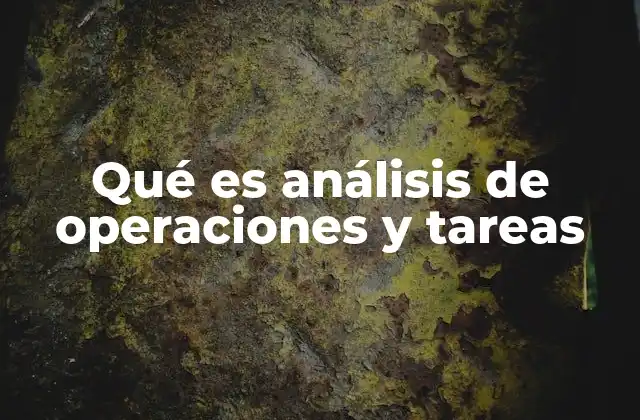 Qué es Análisis de Operaciones y Tareas