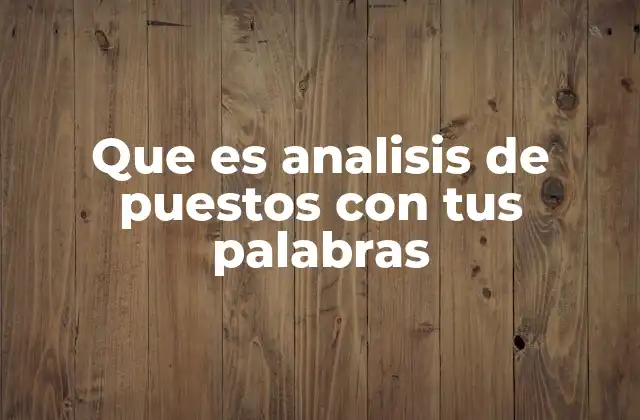 Que es Analisis de Puestos con Tus Palabras