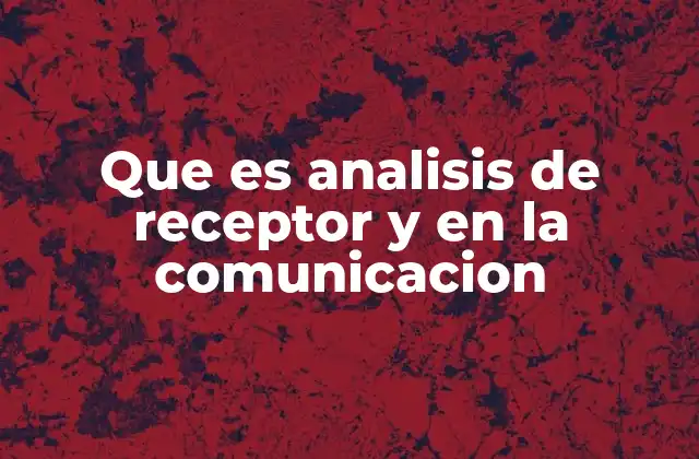 Entendiendo la importancia del análisis del público en la comunicación efectiva