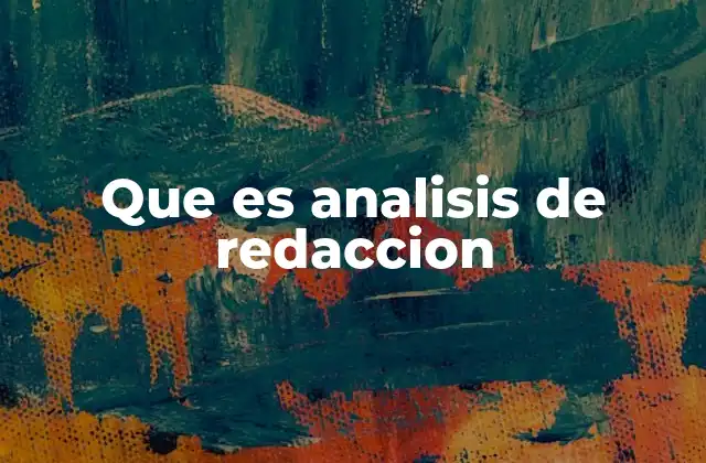 La importancia del análisis de redacción en la comunicación efectiva
