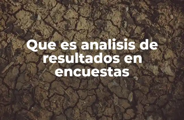 Que es Analisis de Resultados en Encuestas 2 Cómo se interpreta la información obtenida en una encuesta