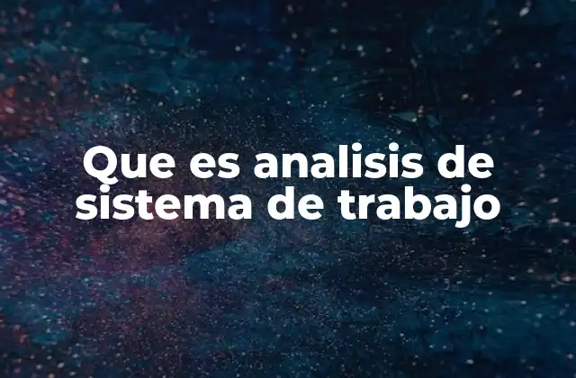 Que es Analisis de Sistema de Trabajo