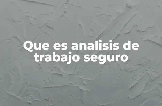 Que es Analisis de Trabajo Seguro