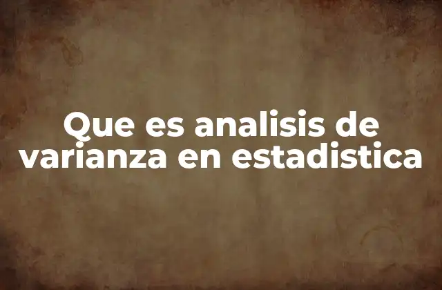 Que es Analisis de Varianza en Estadistica