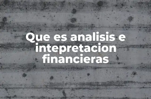 Que es Analisis e Intepretacion Financieras