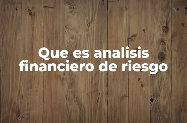 Que es Analisis Financiero de Riesgo