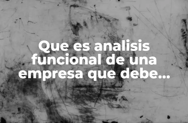 Cómo el análisis funcional mejora la gestión empresarial
