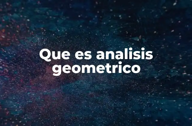 Que es Analisis Geometrico