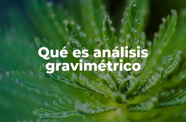 Qué es Análisis Gravimétrico