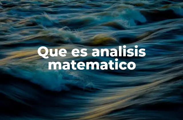 La base del análisis matemático y su importancia en la ciencia