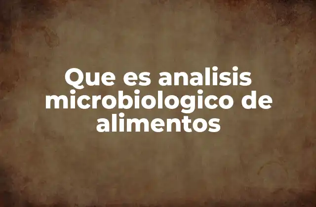 Que es Analisis Microbiologico de Alimentos