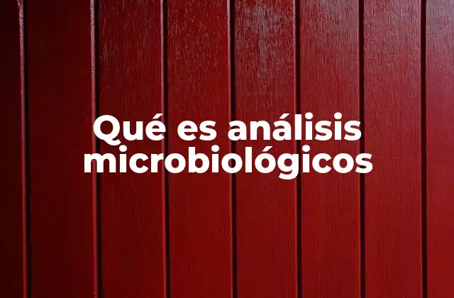 La importancia de los análisis microbiológicos en la salud pública