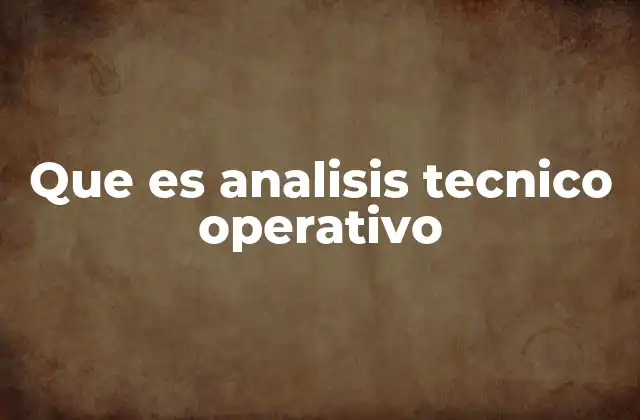 Que es Analisis Tecnico Operativo
