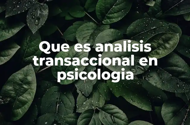 Que es Analisis Transaccional en Psicologia