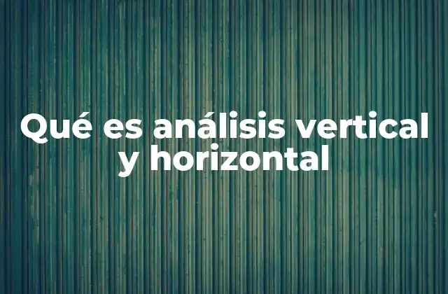 Qué es Análisis Vertical y Horizontal