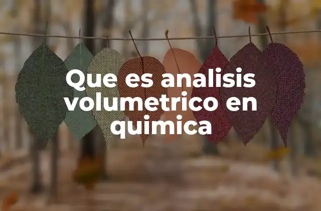 Que es Analisis Volumetrico en Quimica