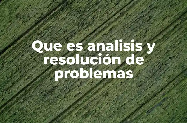 Que es Analisis y Resolución de Problemas
