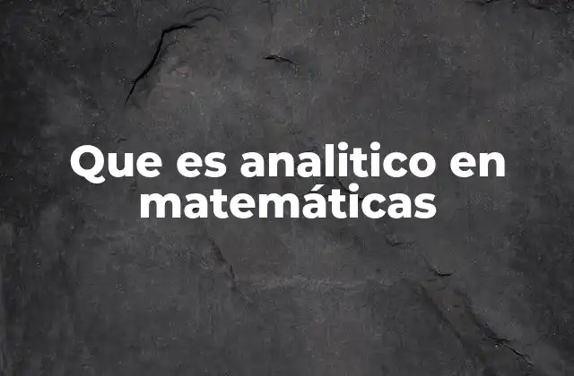 Que es Analitico en Matemáticas