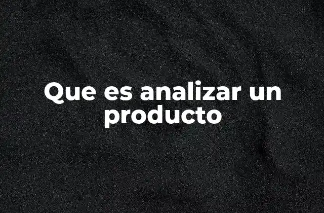 Que es Analizar un Producto