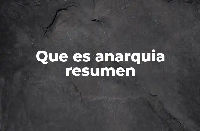 Que es Anarquia Resumen
