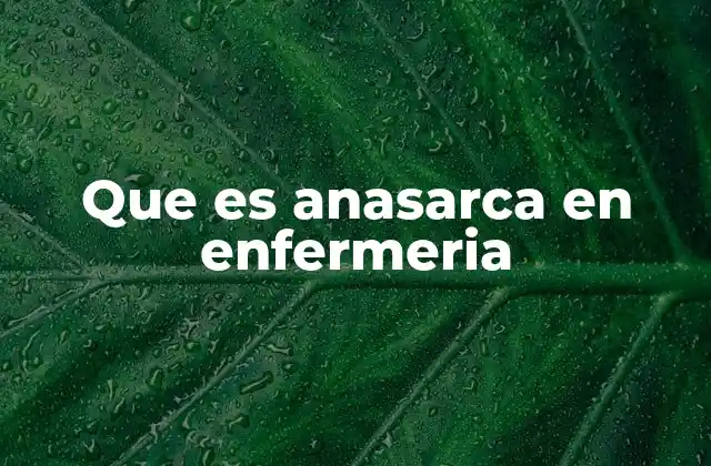 Que es Anasarca en Enfermeria