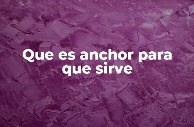 Que es Anchor para que Sirve