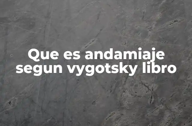 Que es Andamiaje Segun Vygotsky Libro