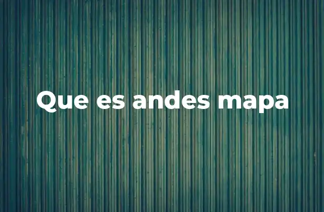 Que es Andes Mapa