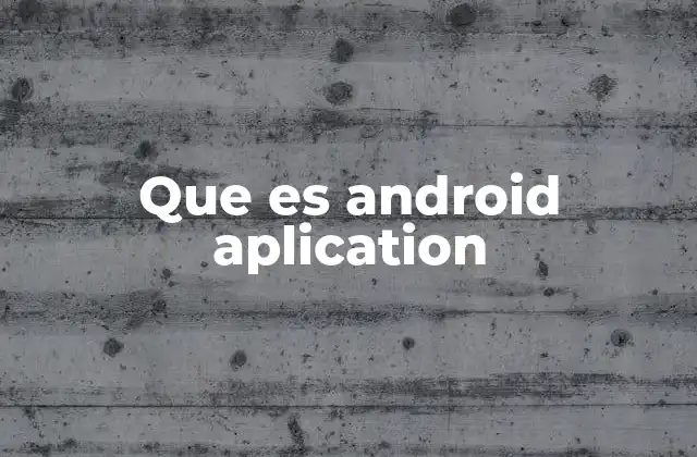 El funcionamiento detrás de las aplicaciones Android