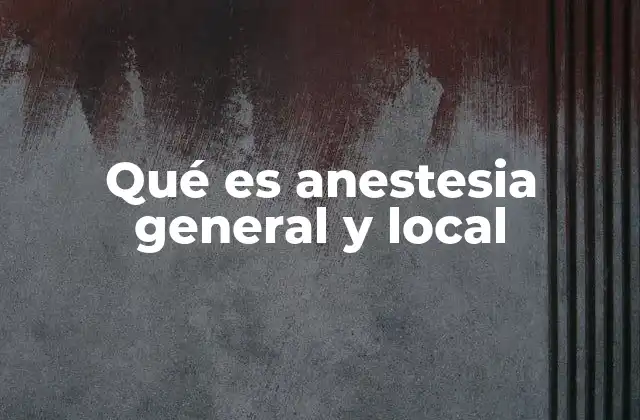 Qué es Anestesia General y Local 2 Tipos de anestesia según su aplicación
