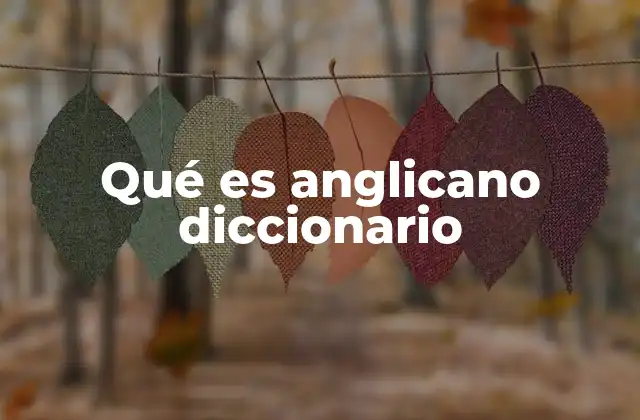 Qué es Anglicano Diccionario