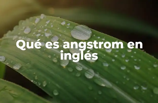 Qué es Angstrom en Inglés