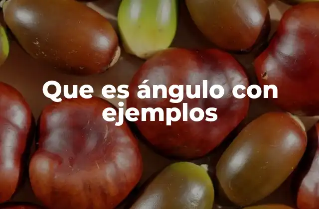 Que es Ángulo con Ejemplos