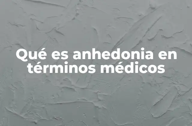 Qué es Anhedonia en Términos Médicos