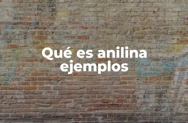 Qué es Anilina Ejemplos
