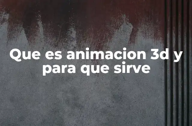 Que es Animacion 3d y para que Sirve