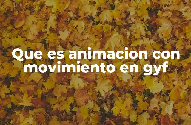 Que es Animacion con Movimiento en Gyf