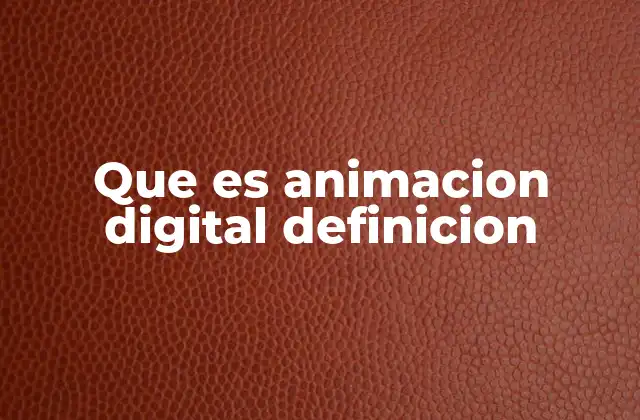 Que es Animacion Digital Definicion