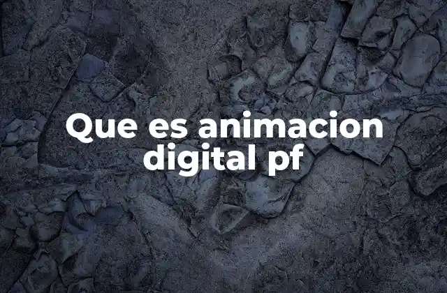 La evolución de la animación digital PF a lo largo del tiempo