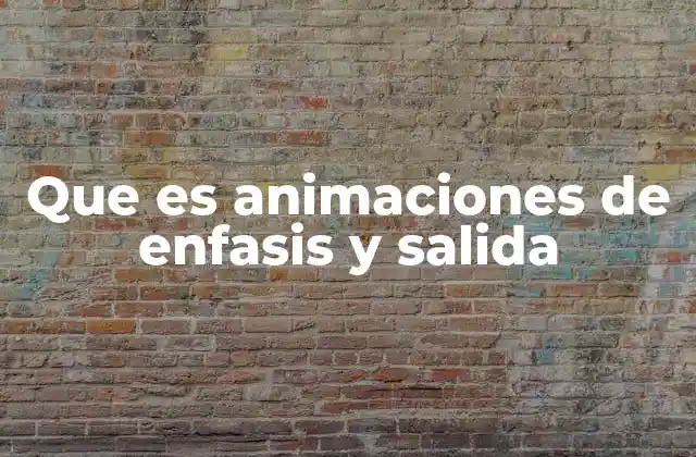 Que es Animaciones de Enfasis y Salida