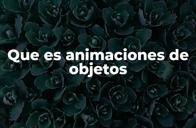 Que es Animaciones de Objetos
