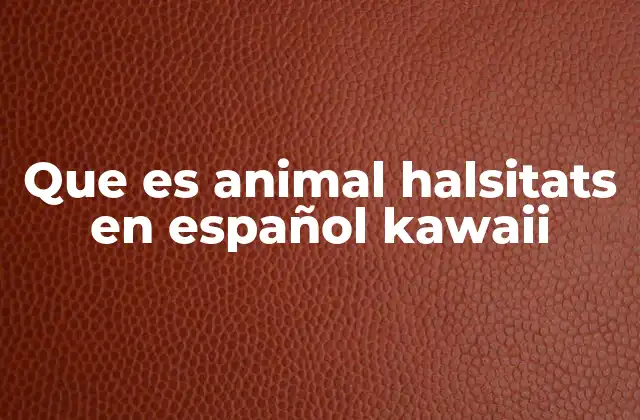 Que es Animal Halsitats en Español Kawaii