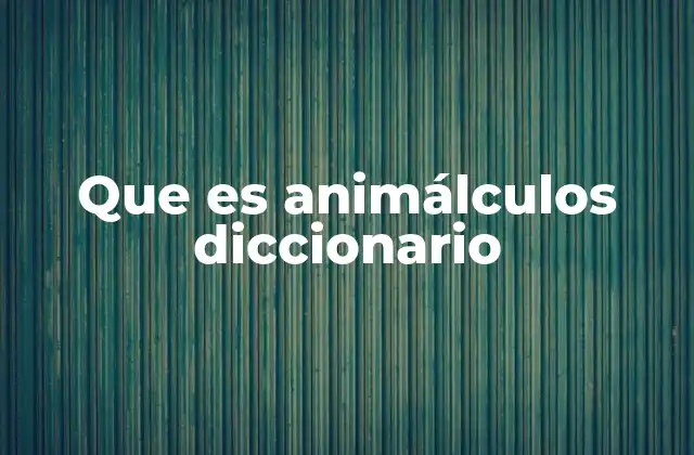 Que es Animálculos Diccionario