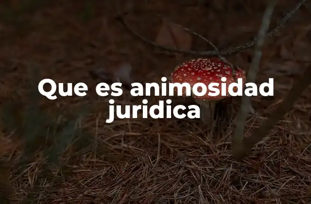 Que es Animosidad Juridica