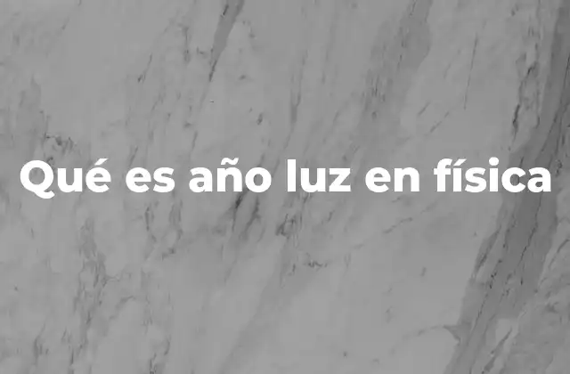 Qué es Año Luz en Física