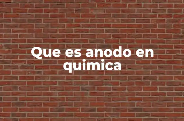 Que es Anodo en Quimica