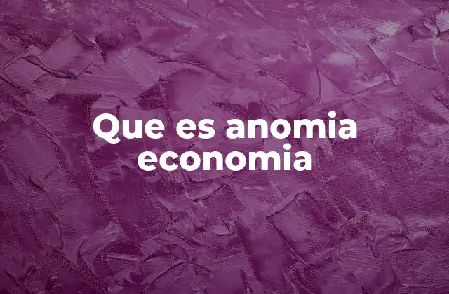 Que es Anomia Economia